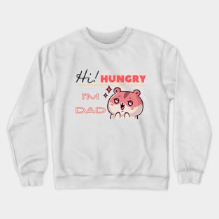 Hi I'm hungry Dad Crewneck Sweatshirt